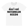 Don't Eat Watermelon Seeds All Over Women's T-shirt