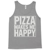 pizza makes me happy Tank Top