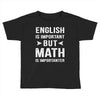 English Is Important But Math Is Importanter Toddler T-shirt