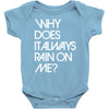 why does it always rain on me Baby Onesie