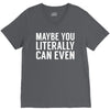 maybe you literally can even V-Neck Tee