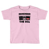 remember the 80's Toddler T-shirt