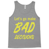 let's go make bad decisions Tank Top