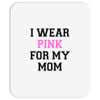 i wear pink for my mom breast cancer Mousepad