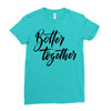 better together Ladies Fitted T-Shirt