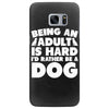 Being an adult is hard I'd rather be a dog Samsung Galaxy S7 Edge