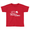 let's taco bout science march funny t sh Toddler T-shirt