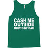 cash me outside (2) Tank Top
