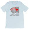 i bought this shirt with your money T-Shirt