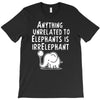 anything unrelated to elephants is irrelephant T-Shirt