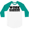 work harder 3/4 Sleeve Shirt