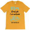 Mom Great Job I'm Awesome Love Happy Mother's Day T-Shirt