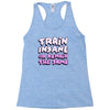 train insane or remain the same Racerback Tank