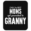 Only The Best Moms Get Promoted To Granny Mousepad