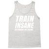 Train Insane Or Remain The Same Tank Top