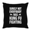 Surely Not Everybody Was Kung Fu Fighting Throw Pillow