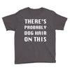 there's probably dog hair on this Youth Tee