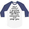Me? Crazy? I should get down off this unicorn and slap you 3/4 Sleeve Shirt