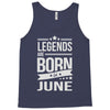 legends are born in june Tank Top