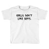 girls dont like boys Toddler T-shirt