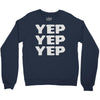 yep yep yep Crewneck Sweatshirt