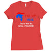 trump 2016 there will be hell toupee Ladies Fitted T-Shirt