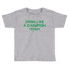drink like Toddler T-shirt