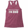 of course i'm right i'm bob Racerback Tank