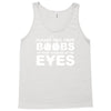 please tell your boobs to stop staring at my eyes Tank Top