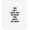 THEY DONT KNOW THAT WE KNOW THEY KNOW WE KNOW Mousepad