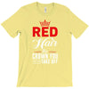 red hair the crown you never take off T-Shirt
