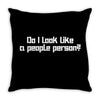 do i look like a people person Throw Pillow
