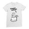 Guess What Ladies Fitted T-Shirt