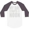 my day starts at noon 3/4 Sleeve Shirt