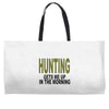 hunting gets me up Weekender Totes