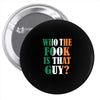 WHO THE FOOK IS THAT GUY Pin-back button