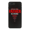 Have No Fear Father Is Here iPhone 7 Plus Case