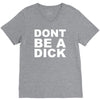 dont be a dick V-Neck Tee