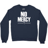 no mercy Crewneck Sweatshirt