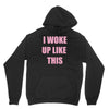i woke up like this Hoodie