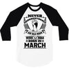 Never Underestimate Old Man Who Was Born March 3/4 Sleeve Shirt
