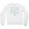 let's get ready to stumble Crewneck Sweatshirt