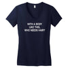 with a body like this who needs hair Women's V-Neck T-Shirt