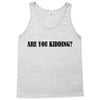 are you kidding Tank Top
