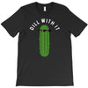 dill with it T-Shirt