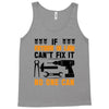 IF FATHER IN LAW CAN'T FIX IT THAN NO ONE CAN FIX IT Tank Top