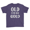 old is the new gold Youth Tee