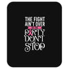 the fight ain't over so the party don't stop black Mousepad
