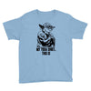 my yoda shirt, this is Youth Tee