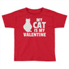 my cat is my valentine Toddler T-shirt